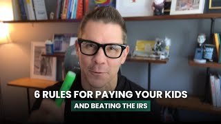 6 Rules for Paying Your Kids and Beating the IRS