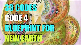 33 CODES * CODE 4 * Blueprint for New Earth