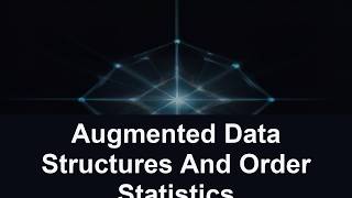 Augmented Data Structures And Order Statistics