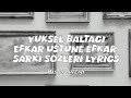 Yüksel Baltacı Efkar üstüne Efkar şarkı Sözleri Lyrics