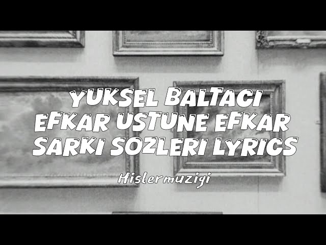 Yüksel Baltacı efkar üstüne efkar şarkı sözleri lyrics