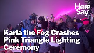 Karla the Fog Crashes Pink Triangle Lighting Ceremony