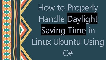 How to Properly Handle Daylight Saving Time in Linux Ubuntu Using C#