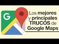 🔵 Los principales trucos de Google Maps que deberías saber