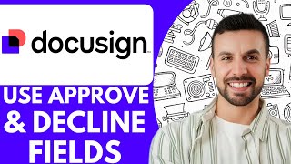 How To Use The Approve And Decline Fields In Docusign Trainer Tips - 2025 (Full Guide)