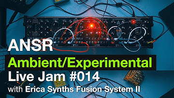 ANSR - Ambient/Experimental Live Jam #014 with Erica Synths Fusion System II