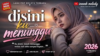 🔥 DISINI KU MENUNGGU 😭 Masih Setia Menanti Meski Tak Pernah Kembali | Lagu Pop Melayu 2026