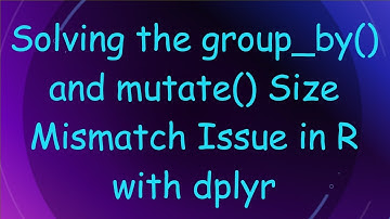 Solving the group_by() and mutate() Size Mismatch Issue in R with dplyr