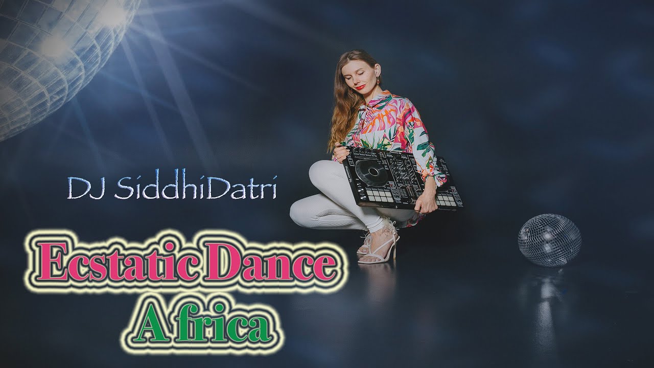 DJ SiddhiDatri ~ Ecstatic Dance Africa