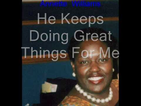 "He Keeps On Doing Great Things For Me"Annette Wil...