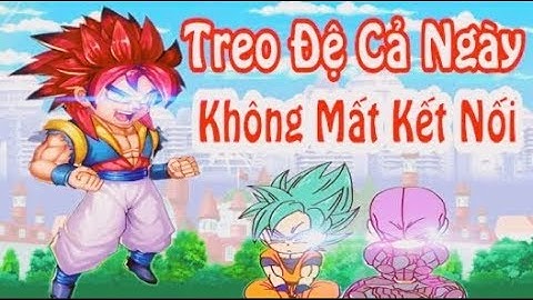 Ngọc Rồng Online - cách úp đệ cả ngày không mất kết nối | Lâm Dz Tv