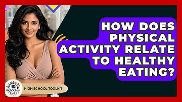 How Does Physical Activity Relate To Healthy Eating? - High School Toolkit