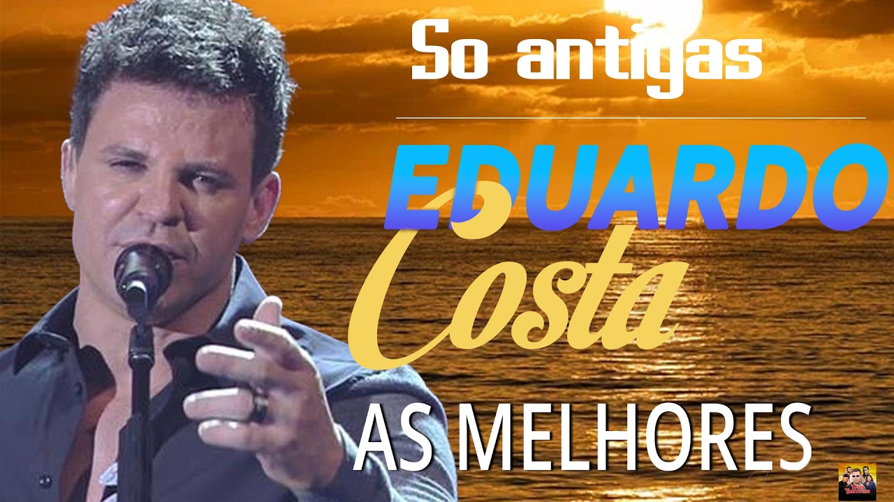 EDUARDO COSTA - MELHOR MÚSICA DE TODOS OS TEMPOS ❤️ EDUARDO COSTA SÓ ANTIGAS AS MELHORES