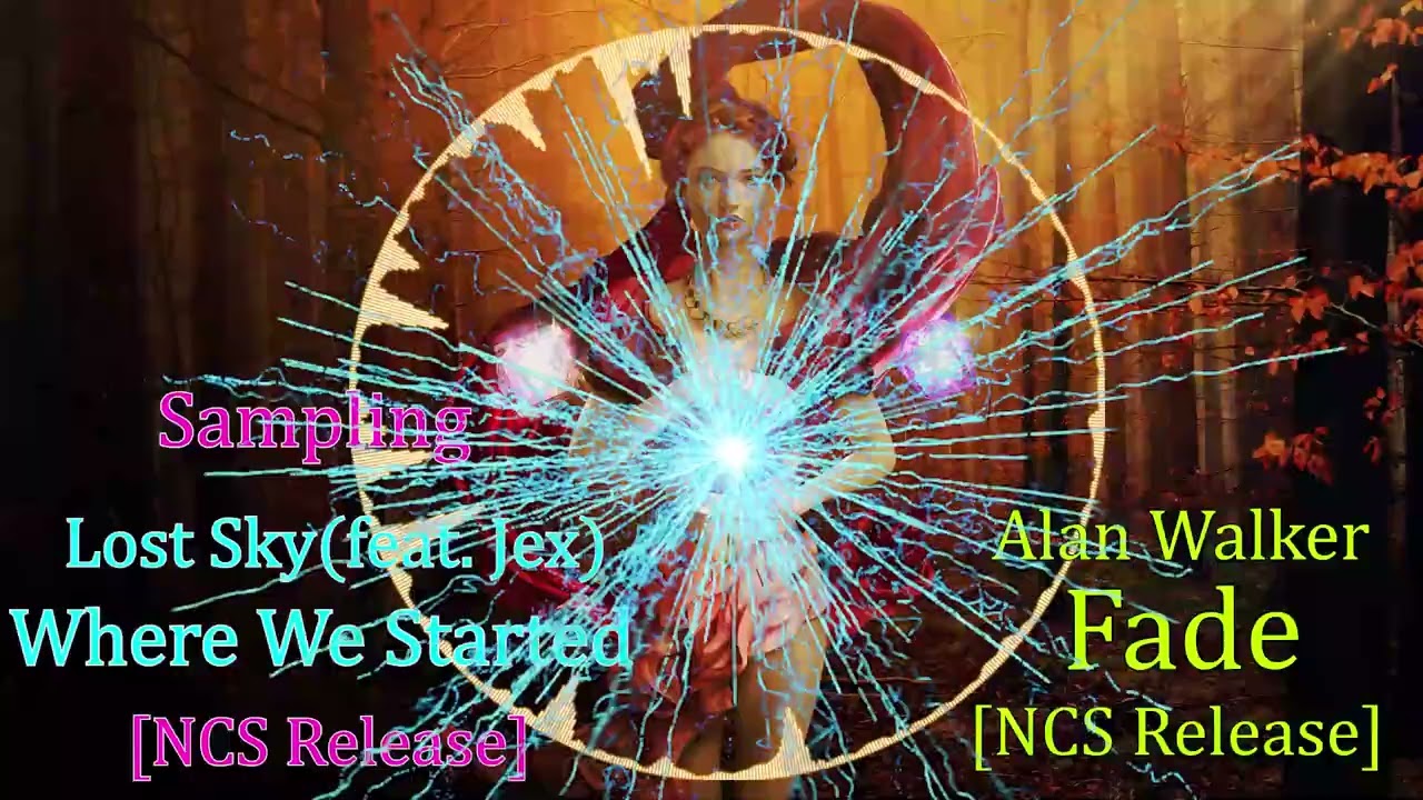 Alan Walker - Fade【Sampling(Higher)(Where We Started)(Touchdown)】All released by NCS