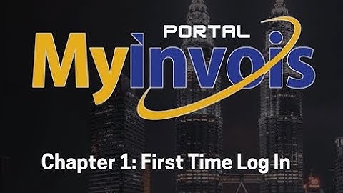 MyInvois Portal User Guide (Chapter 1) - First Time Log In