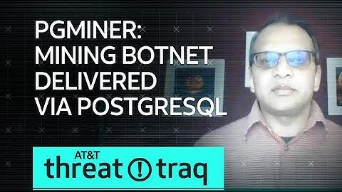 PGMiner: Mining Botnet Delivered via PostgreSQL| AT&T ThreatTraq