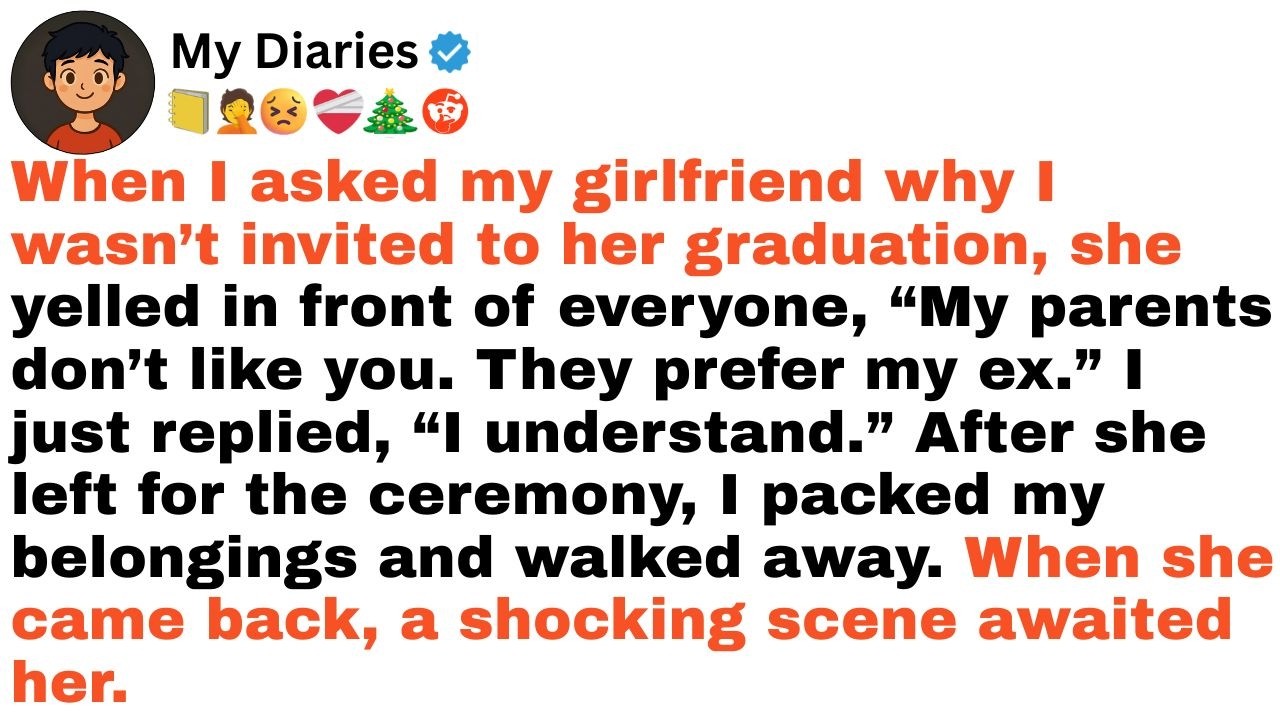 When I asked my girlfriend why I wasn’t invited to her graduation, she yelled in front of...