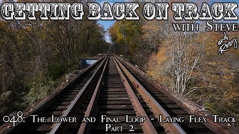 048: The Lower and Final Loop - Laying Flex Track Part 2