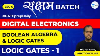 Digital Electronics | Boolean Algebra & Logic Gates | Logic Gates - 1 | Lec 6 | GATE EE & ECE 2021
