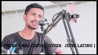 ITE RUA KAI CINTA ( COVER JEFRI LATING )