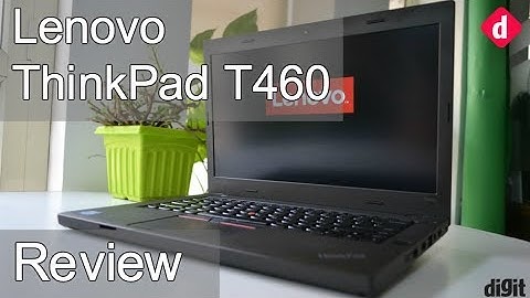 Lenovo Thinkpad T460 Full Review | Digit.in
