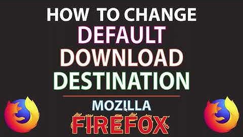 How To Change The Default Download Destination In The Firefox Web Browser | PC |