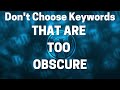 Choose The Right Keywords - Don't Make Them Too Obscure