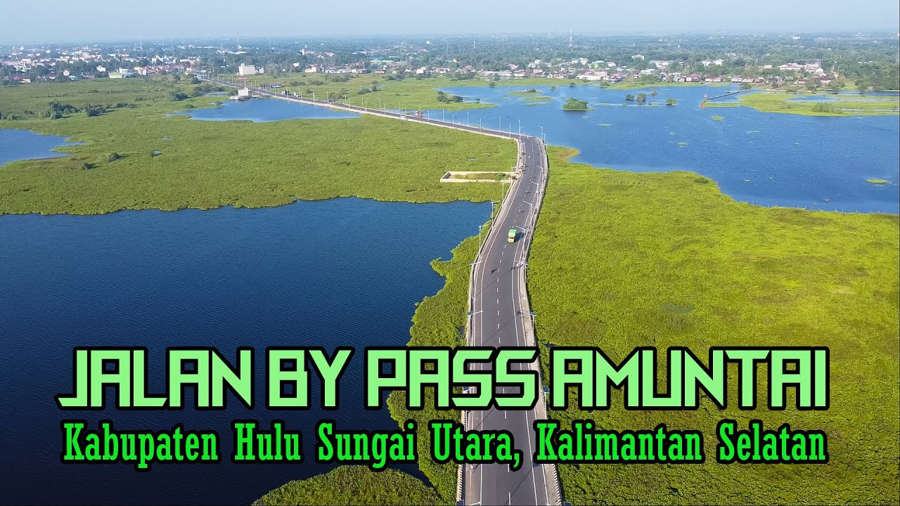 JALAN INDAH MEMBELAH RAWA DI KOTA AMUNTAI, KABUPATEN HULU SUNGAI UTARA  || JALAN BY PASS AMUNTAI
