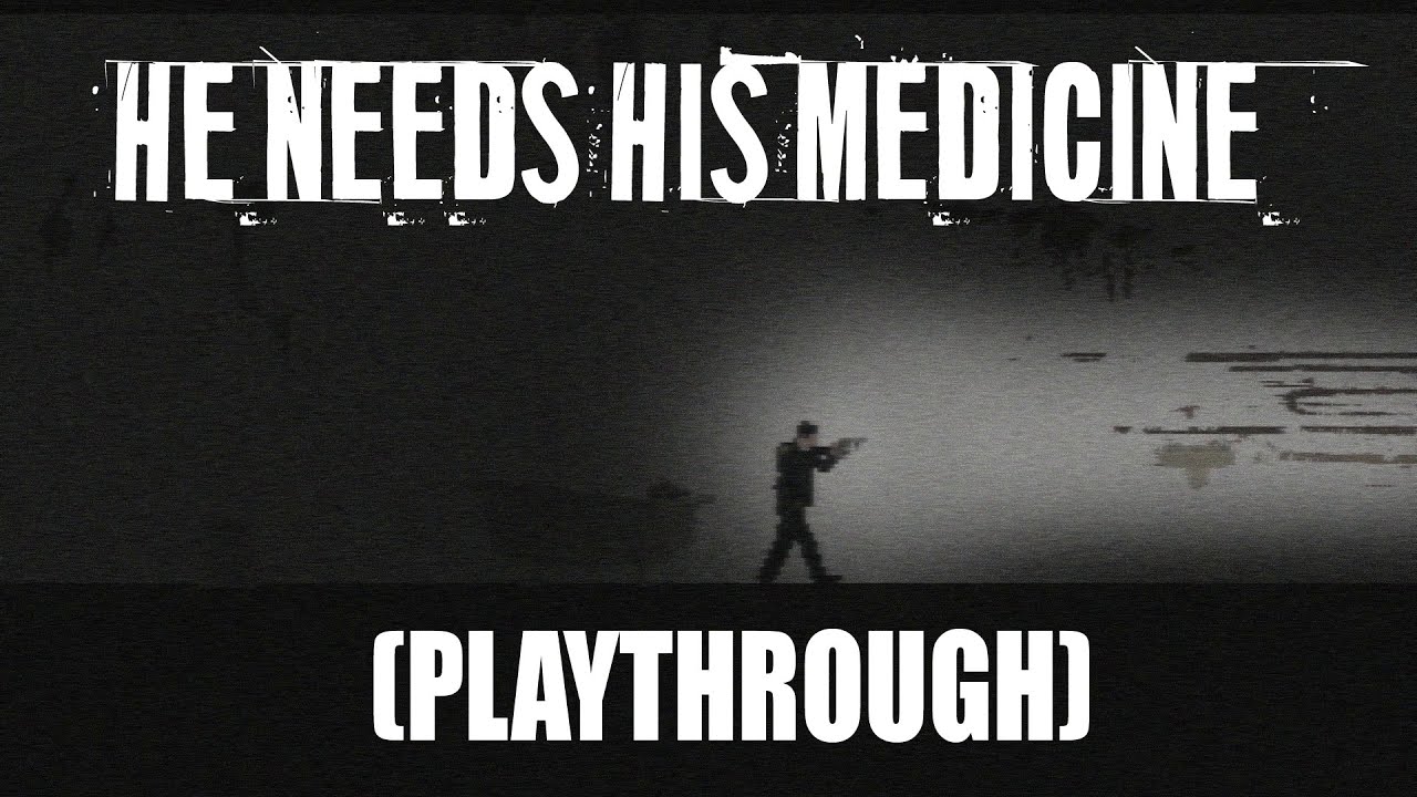 HE NEEDS HIS MEDICINE (PLAYTHROUGH) - VIDEO GAME SERIES EP.01