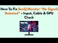 How to Fix BenQ Monitor “No Signal Detected” – Input, Cable & GPU Check