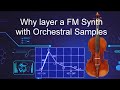 Why You Should Layer a FM Synth with Orchestral Samples