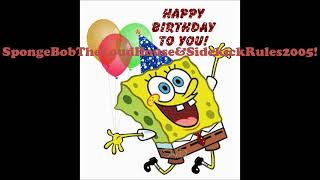 My Birthday Message to SpongeBobTheLoudHouse&SidekickRules2005