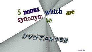 bystander - 5 nouns which are synonyms to bystander (sentence examples)