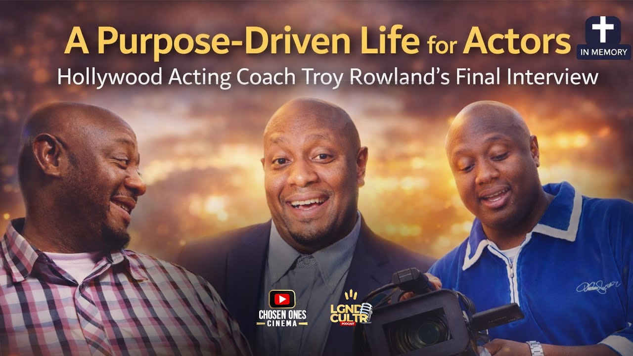 A Purpose-Driven Life for Actors — Hollywood Acting Coach, Director Troy Rowland’s Final Interview