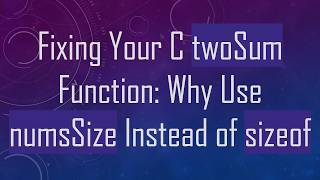 Fixing Your C twoSum Function: Why Use numsSize Instead of sizeof