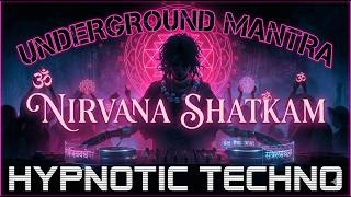 Underground Mantra: Nirvana Shatkam |  Dark Minimal Techno | Mantra Tronic