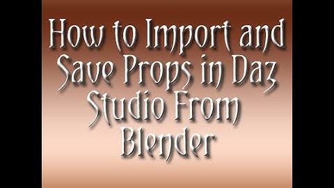 How to Import and Save Props in Daz Studio From Blender