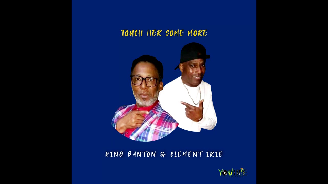 Watch Clement Irie - Touch her Some More ft. King Banton on YouTube Watch Clement Irie - Touch her Some More ft. King Banton on YouTube