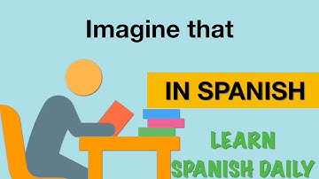 How To Say (Imagine that) In Spanish
