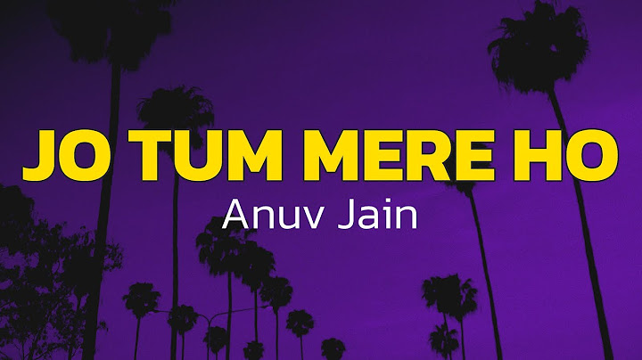Anuv Jain - JO TUM MERE HO (Lyrics)
