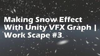 Making Snow Effect With Unity VFX Graph | Work Scape #3