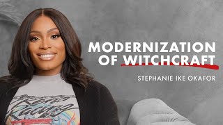 Modernization of Witchcraft  Stephanie Ike Okafor