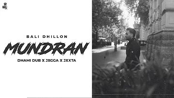 MUNDRAN - BALI DHILLON | DHAMI DUB X JAGGA | NEW PUNJABI SONG 2021