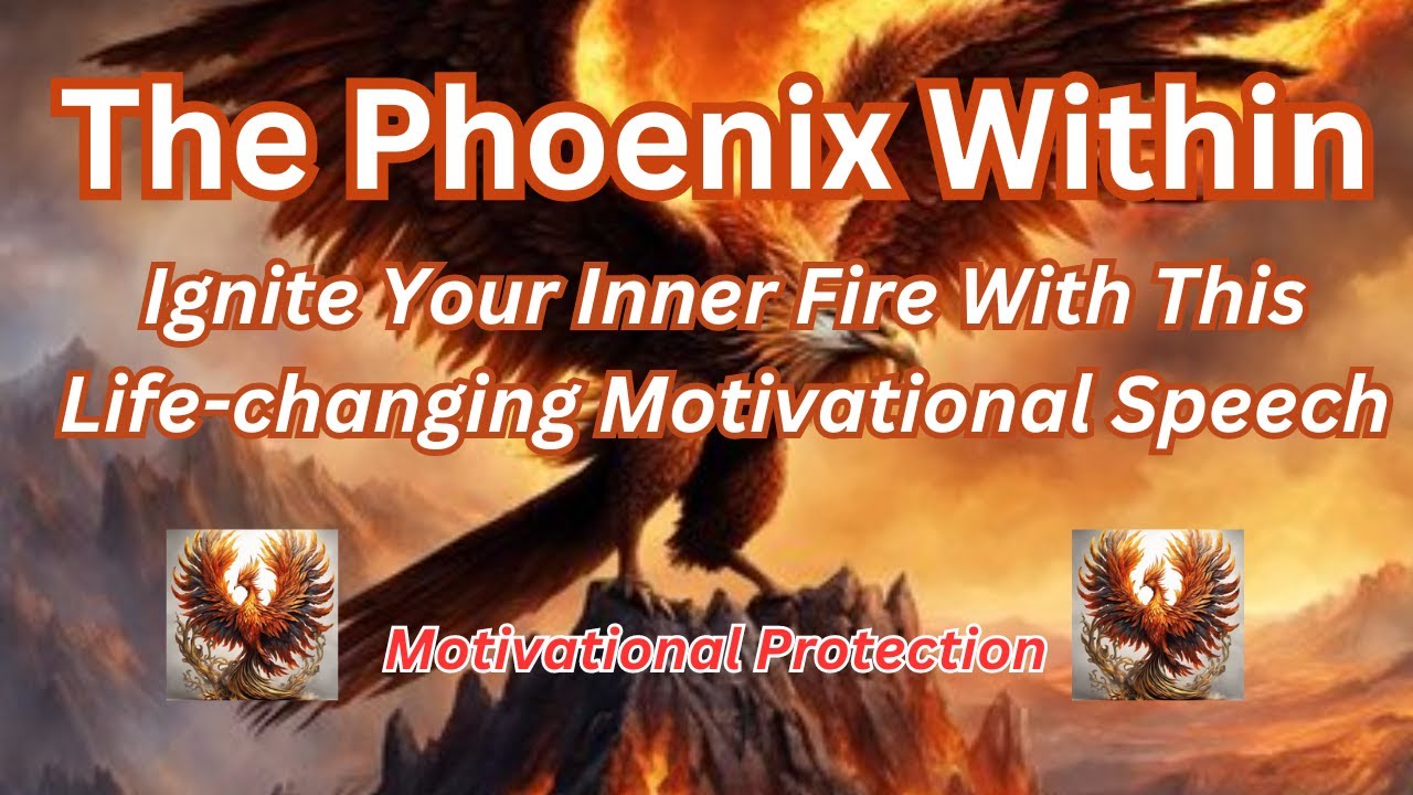 The Phoenix Within Ignite Your Inner Fire Motivational Speech 