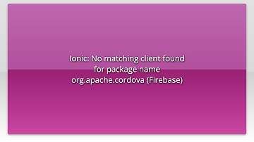 Ionic: No matching client found for package name org.apache.cordova (Firebase)