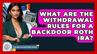 Celebrity What Are The Withdrawal Rules For A Backdoor Roth IRA? - Tax and Accounting Coach Net Worth