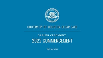 UHCL Spring 2022 Commencement - Afternoon Ceremony