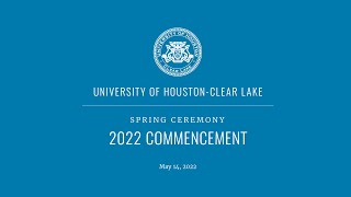 UHCL Spring 2022 Commencement - Afternoon Ceremony