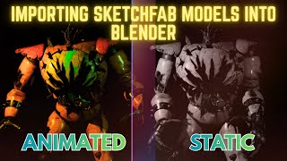 How To Import Both A Static And Animated Sketchfab Model Into Blender