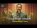 Aregahegn Worash አረጋኸኝ ወራሽ New Ethiopian Instrumental Cover 2025